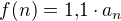 $f (n)=1{,}1\cdot a_n$