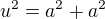 $u^{2}=a^{2}+a^{2}$