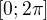 $[0;2\pi]$
