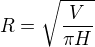 $R= \sqrt{\frac{V}{\pi H}}$