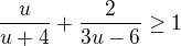 $\frac{u}{u+4}+\frac{2}{3u-6}\ge 1$