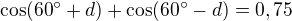 $\cos(60�+d)+\cos(60�-d)=0,75$