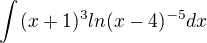 $\int_{}^{}(x+1)^{3} ln(x-4)^{-5} dx$