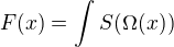 $F(x)=\int_{}^{}S(\Omega (x))$