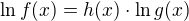 $\ln f(x)=h(x)\cdot\ln g(x)$