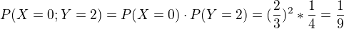 $P(X=0;Y=2)=P(X=0)\cdot P(Y=2)= (\frac{2}{3})^2 * \frac{1}{4} = \frac{1}{9}$