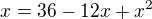 $x=36-12x+x^{2}$