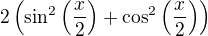 $2\(\sin^2\(\frac{x}{2}\)+\cos^2\(\frac{x}{2}\)\)$