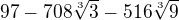 $97 - 708 \sqrt[3]{3} - 516 \sqrt[3]{9}$