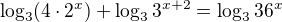 $\log_{3}(4\cdot 2^{x})+\log_{3}3^{x+2}=\log_{3}36^{x}$