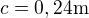 $c=0,24 \text{m}$