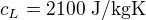 $c_L=2100\ \text{J/kgK}$
