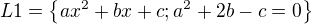 $L1= \{ax^{2 }+bx+c ; a^{2} +2b -c=0 \}$
