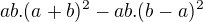 $ab.(a+b)^2-ab.(b-a)^2$