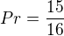$Pr = \frac{15}{16}$