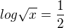 $log\sqrt{x}=\frac{1}{2}$