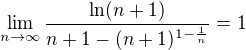 $\lim_{n\to \infty}\frac{\ln(n+1)}{n+1-(n+1)^{1-\frac{1}{n}}}=1$