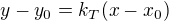 $y-y_{0} = k_{T}(x-x_{0})$