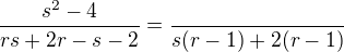 $\frac{s^2 - 4}{rs + 2r - s -2}=\frac{}{s(r-1)+2(r-1)}$