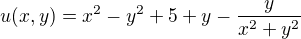 kopírovat do textarea $u(x,y)=x^{2}-y^{2}+5+y-\frac{y}{x^{2}+y^{2}}$