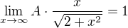 $\lim_{x{\to\infty}}{A\cdot{\frac{x}{\sqrt{2+x^2}}}}=1$