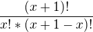 $\frac{(x+1)!}{x!*(x+1-x)!}$
