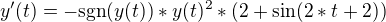 $y'(t)=-\mathrm{sgn}(y(t))*y(t)^2*(2+\sin(2*t+2))$