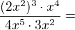 $\frac{(2x^{2})^{3}\cdot x^{4}}{4x^{5}\cdot 3x^{2}}=$