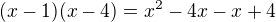 $(x-1)(x-4)=x^{2}-4x-x+4$