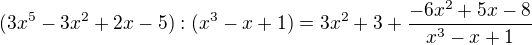 $(3x^5-3x^2+2x-5):(x^3-x+1)=3x^2+3+\frac{-6x^2+5x-8}{x^3-x+1}$