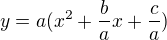 $y=a(x^{2}+\frac{b}{a}x+\frac{c}{a})$