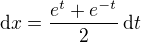 $\mathrm{d}x=\frac{e^{t}+e^{-t}}{2}\,\mathrm{d}t$