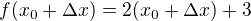$f (x_0+\Delta x)=2 (x_0+\Delta x)+3$