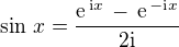$\sin \,x = \frac {\text{e}^{\,\text{i}x}\,-\,\text{e}^{\,-\text{i}x} }{2\text{i}} $