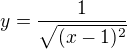 $y = \frac{1}{\sqrt{(x-1)^2}}$