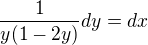 $\frac 1{y(1-2y)} dy =dx$