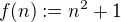 $f(n) := n^2 + 1$