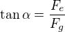 $\tan\alpha=\frac{F_{e}}{F_g}$