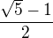 $ \frac{\sqrt{5}-1}{2} $