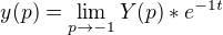 $y(p)=\lim_{p\to-1}Y(p)*e^{-1t}$
