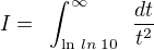 $I=\,\,\,\int_{\ln\,ln\,10}^{\infty}\,\,\,\frac{dt}{t^2}$