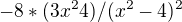$-8*(3x^{2}4)/(x^{2}-4)^{2}$
