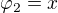 $\varphi _2 = x$
