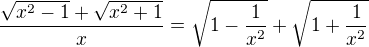 $\frac{\sqrt{x^2-1}+\sqrt{x^2+1}}{x}=\sqrt{1-\frac{1}{x^2}}+\sqrt{1+\frac{1}{x^2}}$
