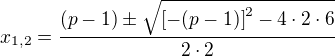 $x_{1,2}=\frac {(p-1)\pm\sqrt { \[-(p-1)\]^2-4\cdot 2\cdot 6}}{2\cdot 2}$
