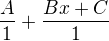 $\frac{A}{1}+\frac{Bx+C}{1}$