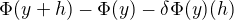 $\Phi (y+h)-\Phi (y)-\delta\Phi (y)(h)$
