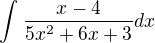 $\int_{}^{} {\frac{x-4}{5x^2 +6x +3}} dx$