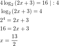 $4\log_2{(2x+3)}=16\ |:4\nl\log_2{(2x+3)}=4\nl2^{4}=2x+3\nl16=2x+3\nlx=\frac{13}{2}$