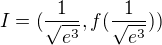 kopírovat do textarea $I=(\frac{1}{\sqrt{e^{3}}},f(\frac{1}{\sqrt{e^{3}}}))$